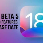 IOS 18 Beta 5: Expected New Features, Upgrades, and Release Date?